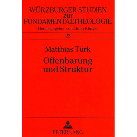 Offenbarung Und Struktur: Ausgewaehlte Offenbarungstheologien Im Kontext Strukturontologischen Denkens