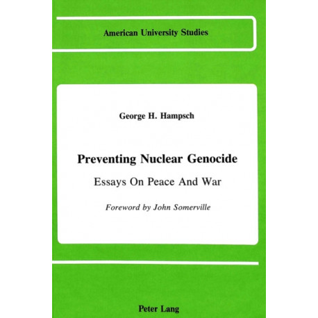 Preventing Nuclear Genocide: Essays on Peace and War