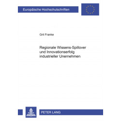 Regionale Wissens-Spillover Und Innovationserfolg Industrieller Unternehmen