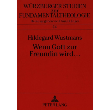 Wenn Gott Zur Freundin Wird ...: Freundinnenschaft - Der Weg Zum Neuen Himmel Und Zur Neuen Erde