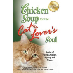 Chicken Soup for the Cat Lover's Soul: Stories of Feline Affection, Mystery and Charm