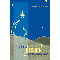 Dare To Dream!: 25 Extraordinary Lives