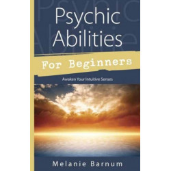 Psychic Abilities for Beginners: Awaken Your Intuitive Senses