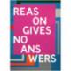 Reasons Give No Answers