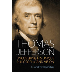 Thomas Jefferson: Uncovering His Unique Philosophy and Vision