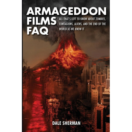 Armageddon Films FAQ: All That's Left to Know About Zombies, Contagions, Alients and the End of the World as We Know It!