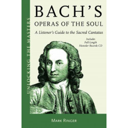 Bach's Operas of the Soul: A Listener's Guide to the Sacred Cantatas