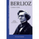 Berlioz: A Listener's Guide