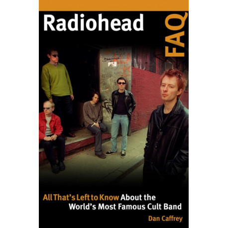 Radiohead FAQ: All That's Left to Know About the World's Most Famous Cult Band