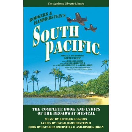 South Pacific: The Complete Book and Lyrics of the Broadway Musical The Applause Libretto Library