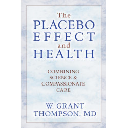 The Placebo Effect And Health: Combining Science & Compassionate Care