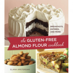 The Gluten-Free Almond Flour Cookbook: Breakfasts, Entrees, and More