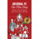 Arsenal On This Day: History, Facts and Figures from Every Day of the Year