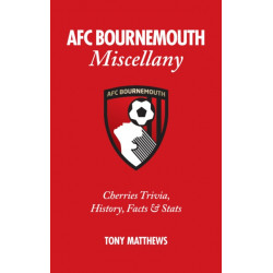 AFC Bournemouth Miscellany: Cherries Trivia, History, Facts and Stats