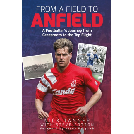 From a Field to Anfield: A Footballer's Journey from Grassroots to the Top Flight