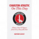 Charlton Athletic On This Day: History, Facts & Figures from Every Day of the Year