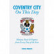 Coventry City On This Day: History, Facts & Figures from Every Day of the Year