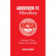 Aberdeen FC Miscellany: Aberdeen Trivia, History, Facts and Stats