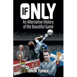 If Only: An Alternative History of the Beautiful Game