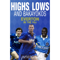 Highs- Lows and Bakayokos: Everton in the 1990s