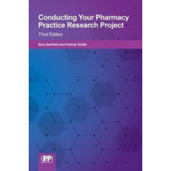 Conducting your Pharmacy Practice Research Project: Third Edition