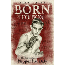 Born to Box: The Extraordinary Story of Nipper Pat Daly