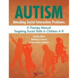 Autism: Attacking Social Interaction Problems: A Therapy Manual Targeting Social Skills in Children 4-9