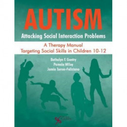 Autism: Attacking Social Interaction Problems: A Therapy Manual Targeting Social Skills in Children 10-12
