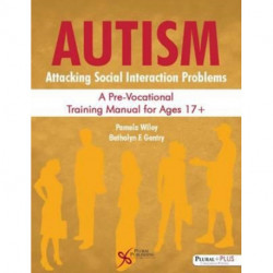 Autism: Attacking Social Interaction Problems: A Pre-Vocational Training Manual for Ages 17+