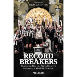 Record Breakers: The Inside Story of Notts County's Momentous 1997/98 Title Win