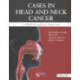 Cases in Head and Neck Cancer: A Multidisciplinary Approach