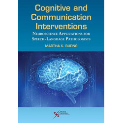 Cognitive and Communication Interventions: Neuroscience Applications for Speech-Language Pathologists