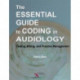 The Essential Guide to Coding in Audiology: Coding, Billing, and Practice Management