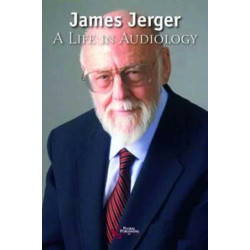 James Jerger: A Life in Audiology