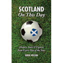 Scotland On This Day: History, Facts & Figures from Every Day of the Year