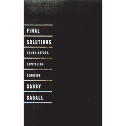 Final Solutions: Human Nature, Capitalism and Genocide
