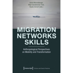 Migration - Networks - Skills: Anthropological Perspectives on Mobility and Transformation