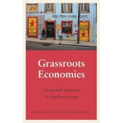 Grassroots Economies: Living with Austerity in Southern Europe