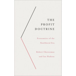 The Profit Doctrine: Economists of the Neoliberal Era