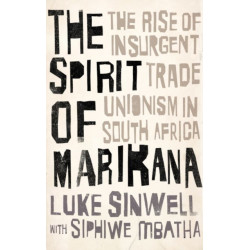 The Spirit of Marikana: The Rise of Insurgent Trade Unionism in South Africa