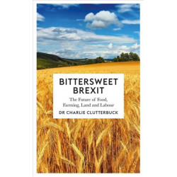 Bittersweet Brexit: The Future of Food, Farming, Land and Labour