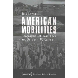 American Mobilities: Geographies of Class, Race, and Gender in US Culture