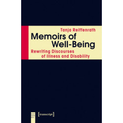 Memoirs of Well-Being: Rewriting Discourses of Illness and Disability