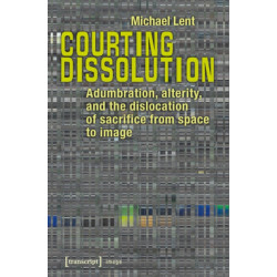 Courting Dissolution: Adumbration, Alterity, and the Dislocation of Sacrifice from Space to Image