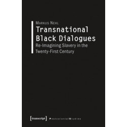 Transnational Black Dialogues: Re-Imagining Slavery in the Twenty-First Century