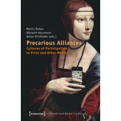Precarious Alliances: Cultures of Participation in Print and Other Media