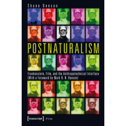Postnaturalism: Frankenstein, Film, and the Anthropotechnical Interface