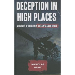 Deception in High Places: A History of Bribery in Britain's Arms Trade