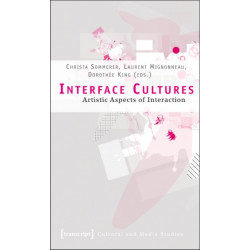 Interface Cultures – Artistic Aspects of Interaction: Artistic Aspects of Interaction
