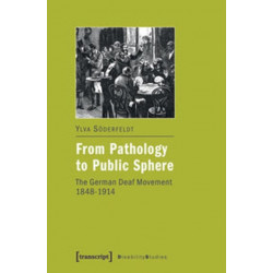 From Pathology to Public Sphere: The German Deaf Movement, 1848-1914